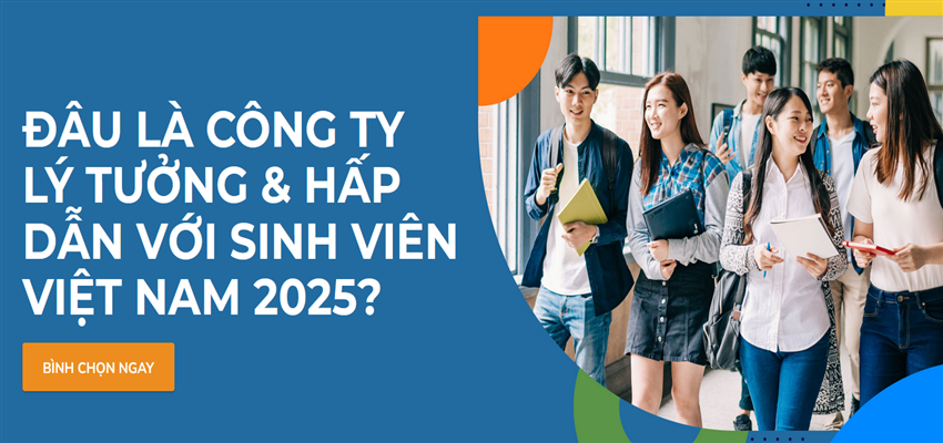 KHẢO SÁT: THƯƠNG HIỆU NHÀ TUYỂN DỤNG HẤP DẪN NHẤT VỚI SINH VIÊN VIỆT NAM 2025 